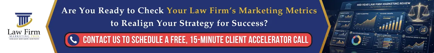 Mid-Year Check: Law Firm Marketing Metrics You Should Measure (and What to Ignore) 1 Are You Ready to Check Your Law Firm’s Marketing Metrics to Realign Your Strategy for Success?