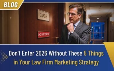 Insights & Strategies for Aggressive Growth-Minded Attorneys 5 Don’t Enter 2026 Without These 5 Things in Your Law Firm Marketing Strategy