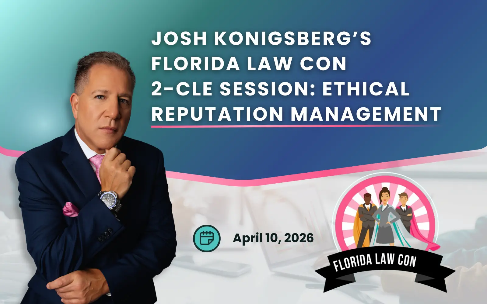 Press Releases 5 Josh Konigsberg’s Florida Law Con 2-CLE Session: Ethical Reputation Management