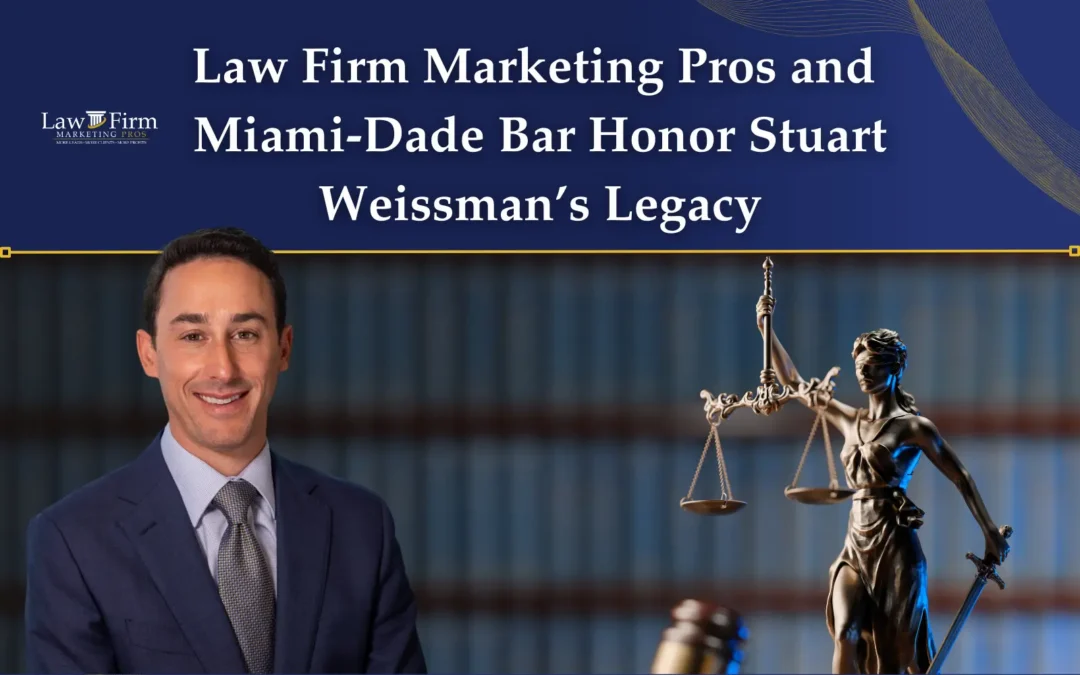 Law Firm Marketing Pros and Miami-Dade Bar Honor Stuart Weissman’s Legacy
