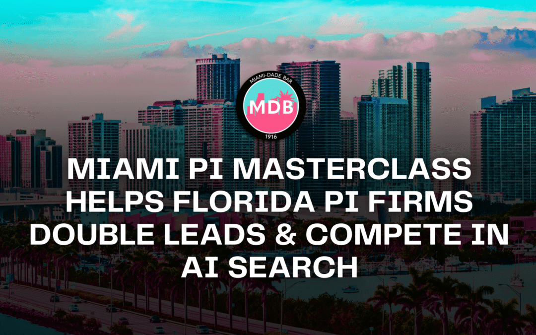Miami PI Masterclass Helps Florida PI Firms Double Leads & Compete in AI Search