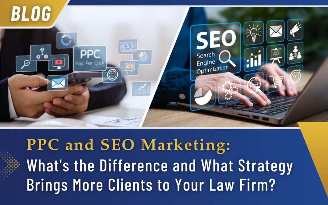 PPC and SEO Marketing: What’s the Difference and What Strategy Brings More Clients to Your Law Firm?