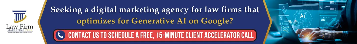 Optimize for Generative AI on Google: What Law Firms Need to Know About AI Search, SEO, and the Future of Legal Marketing 1 Seeking a digital marketing agency for law firms that optimizes for Generative AI on Google? CONTACT US TO SCHEDULE A FREE, 15-MINUTE CLIENT ACCELERATOR CALL