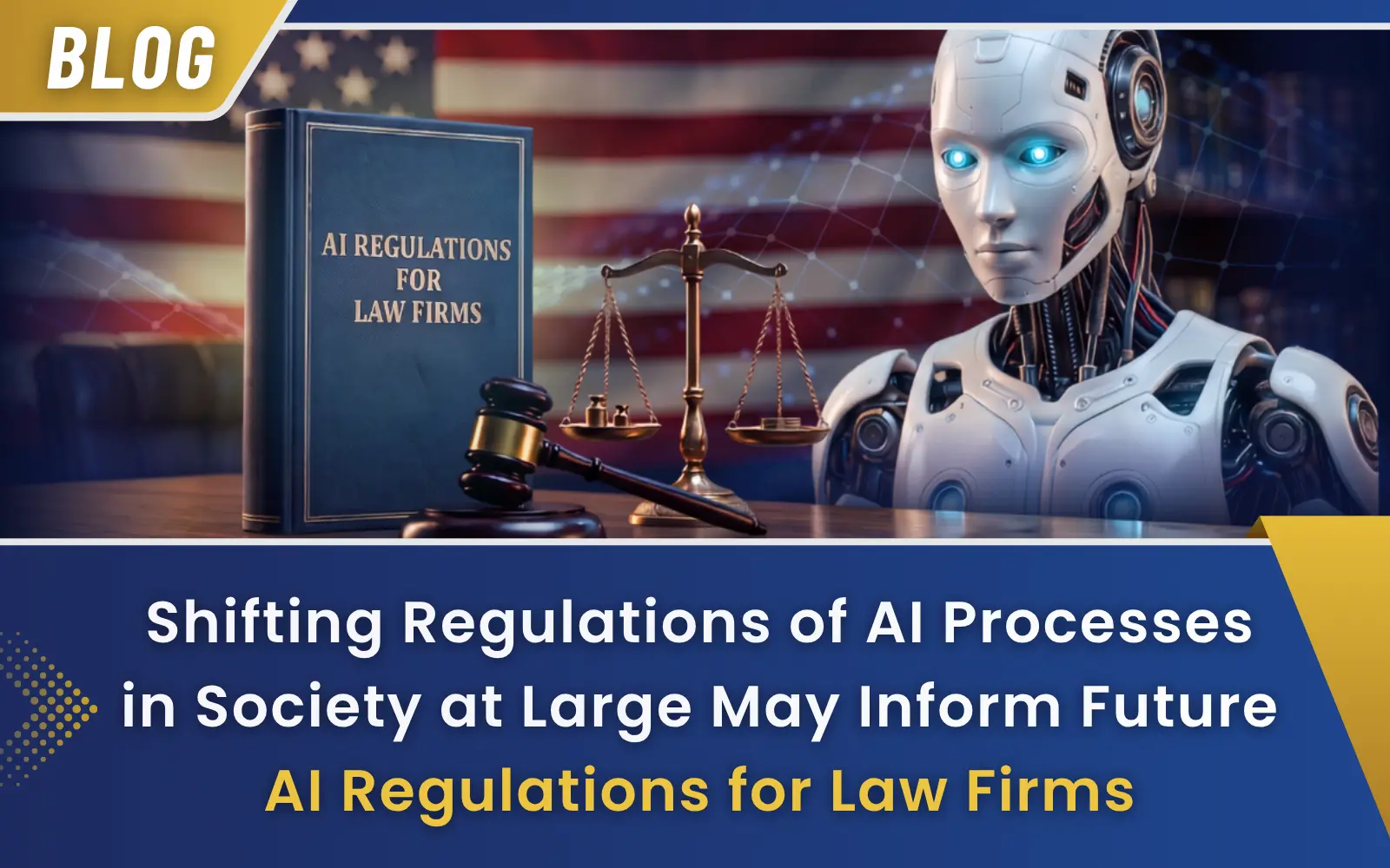 Home-form 24 Shifting Regulations of AI Processes in Society at Large May Inform Future AI Regulations for Law Firms