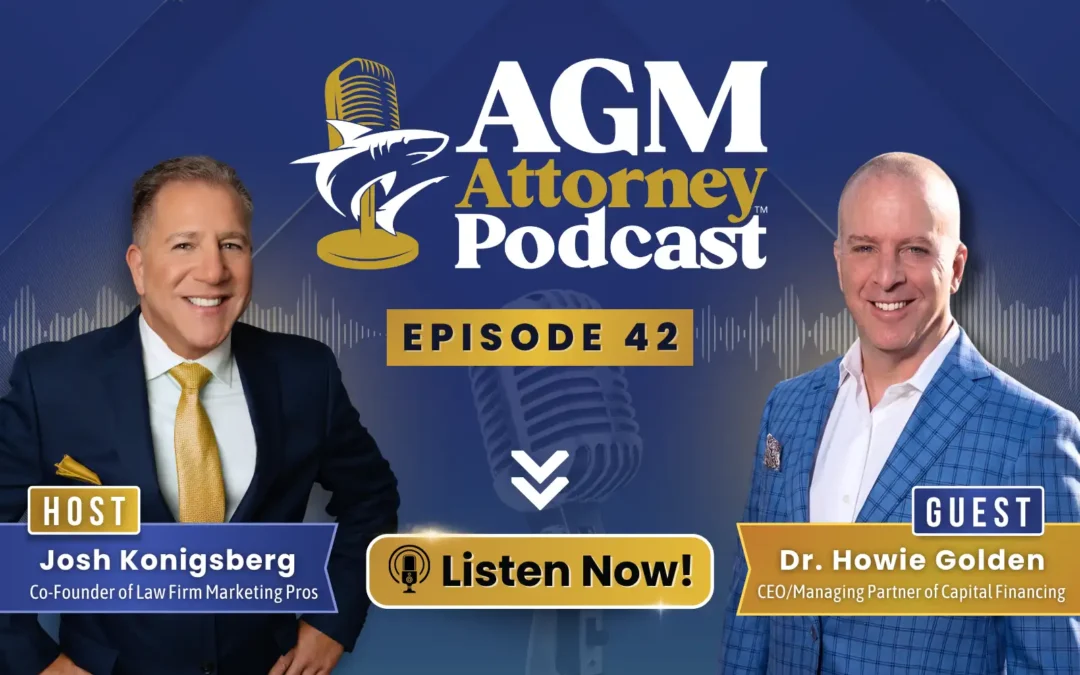 AGM Ep. 42: Dr. Howie Golden & Josh Konigsberg Discuss Better Law Firm Financing